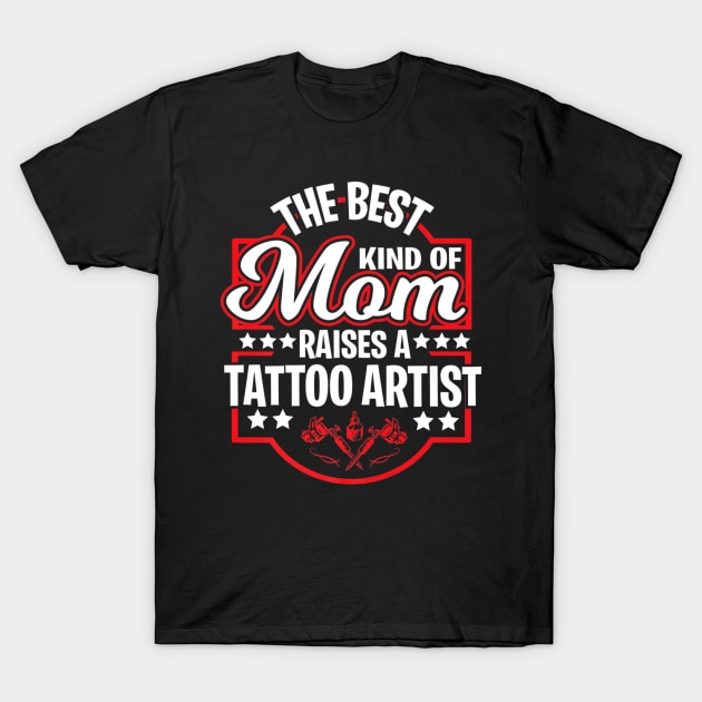 Best Tattoo Artist Mom Proud Mothers Days T-Shirt by Macy XenomorphQueen